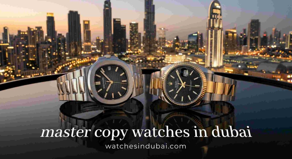 Master Copy Watches in Dubai